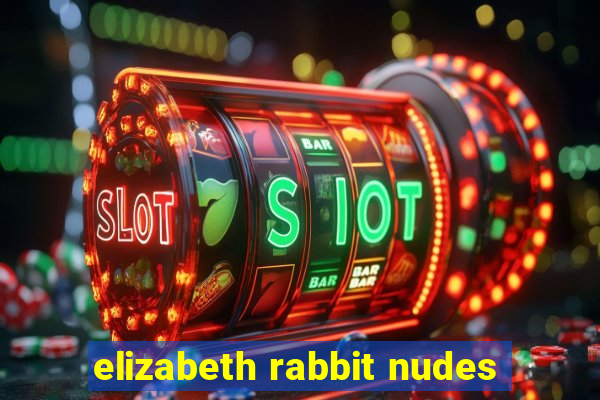 elizabeth rabbit nudes